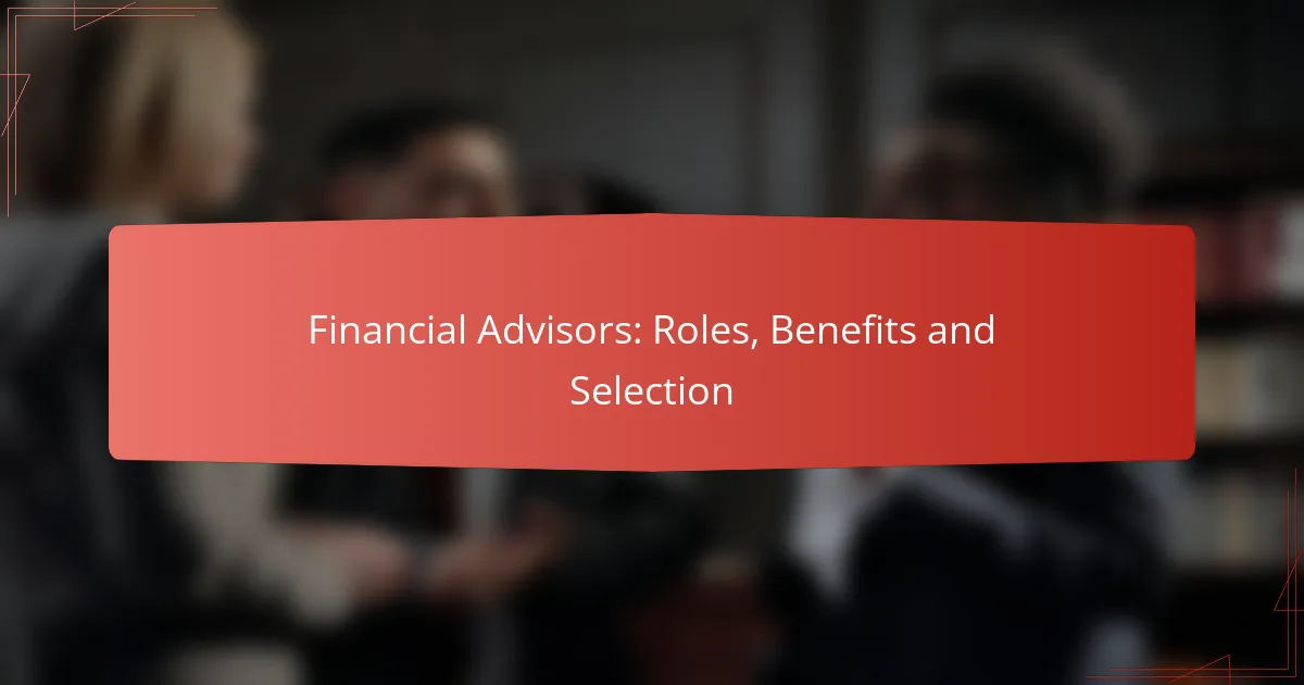 Financial Advisors: Roles, Benefits and Selection