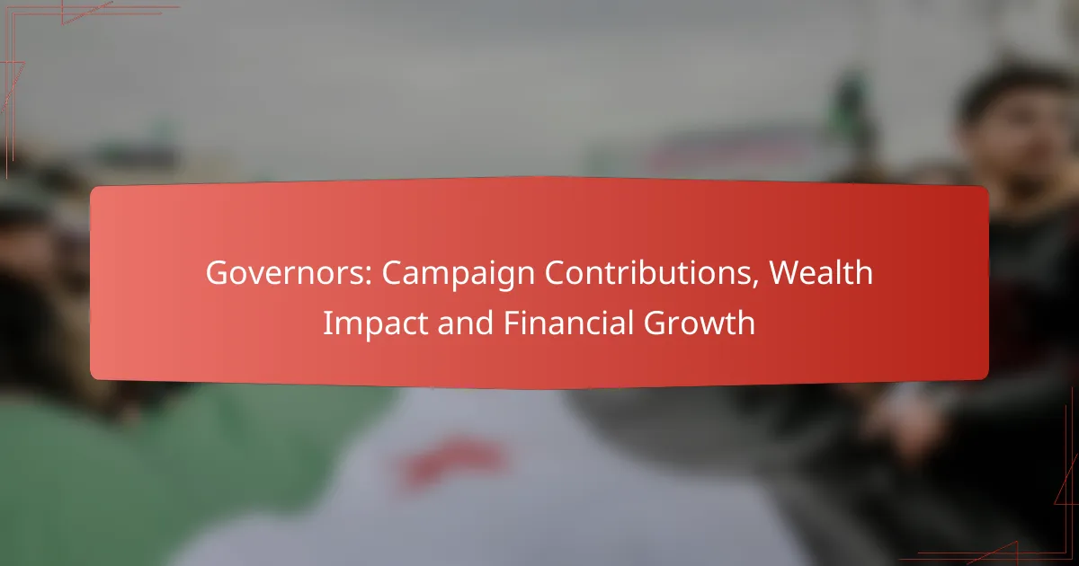 Governors: Campaign Contributions, Wealth Impact and Financial Growth