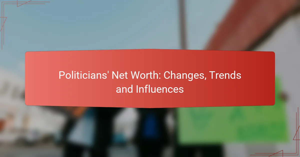 Politicians’ Net Worth: Changes, Trends and Influences