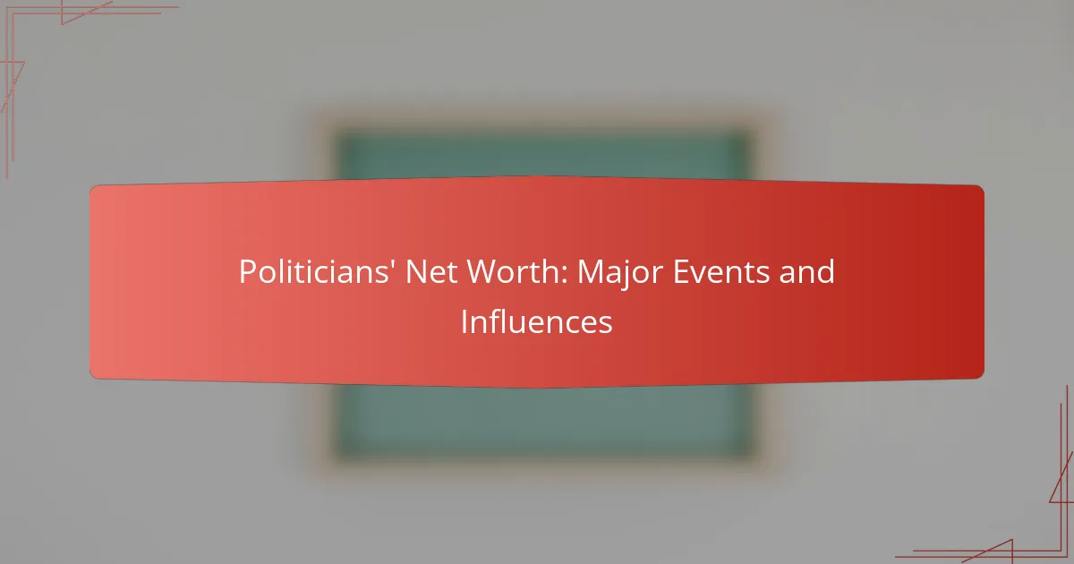 Politicians’ Net Worth: Major Events and Influences