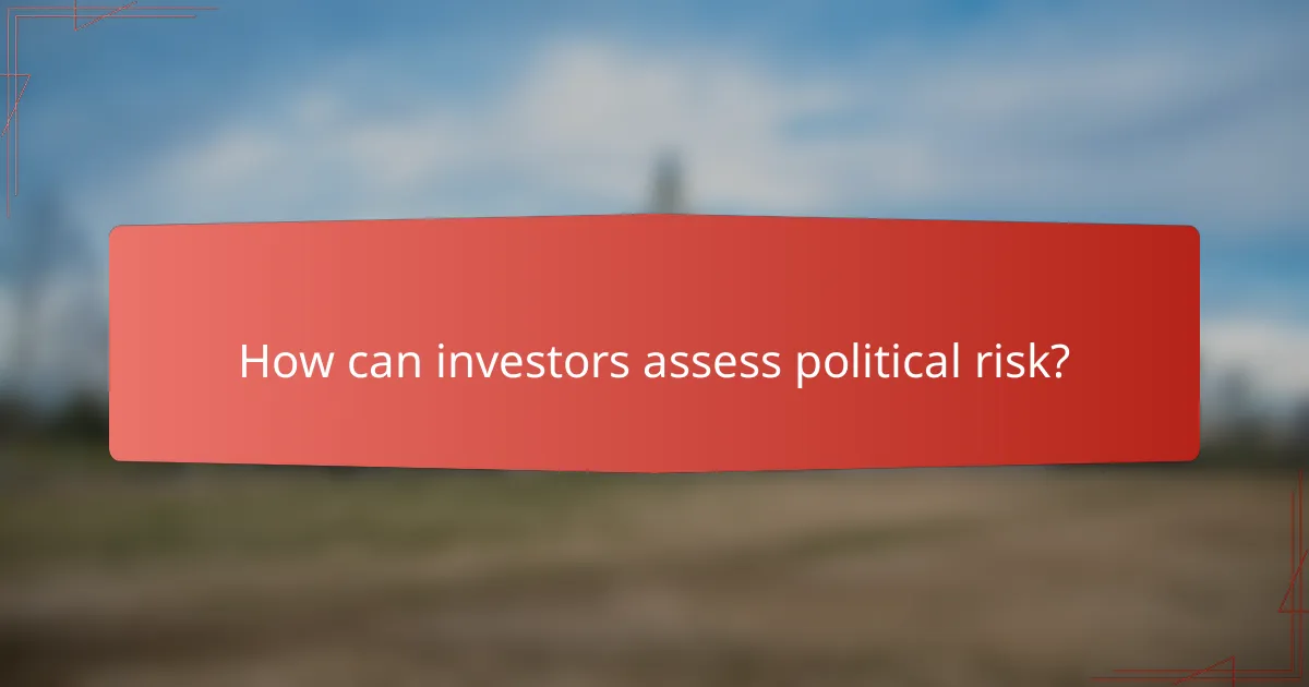 How can investors assess political risk?