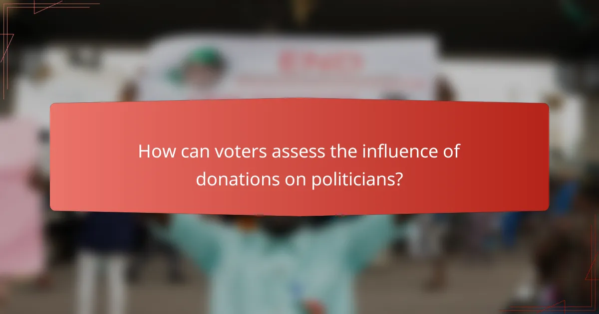 How can voters assess the influence of donations on politicians?