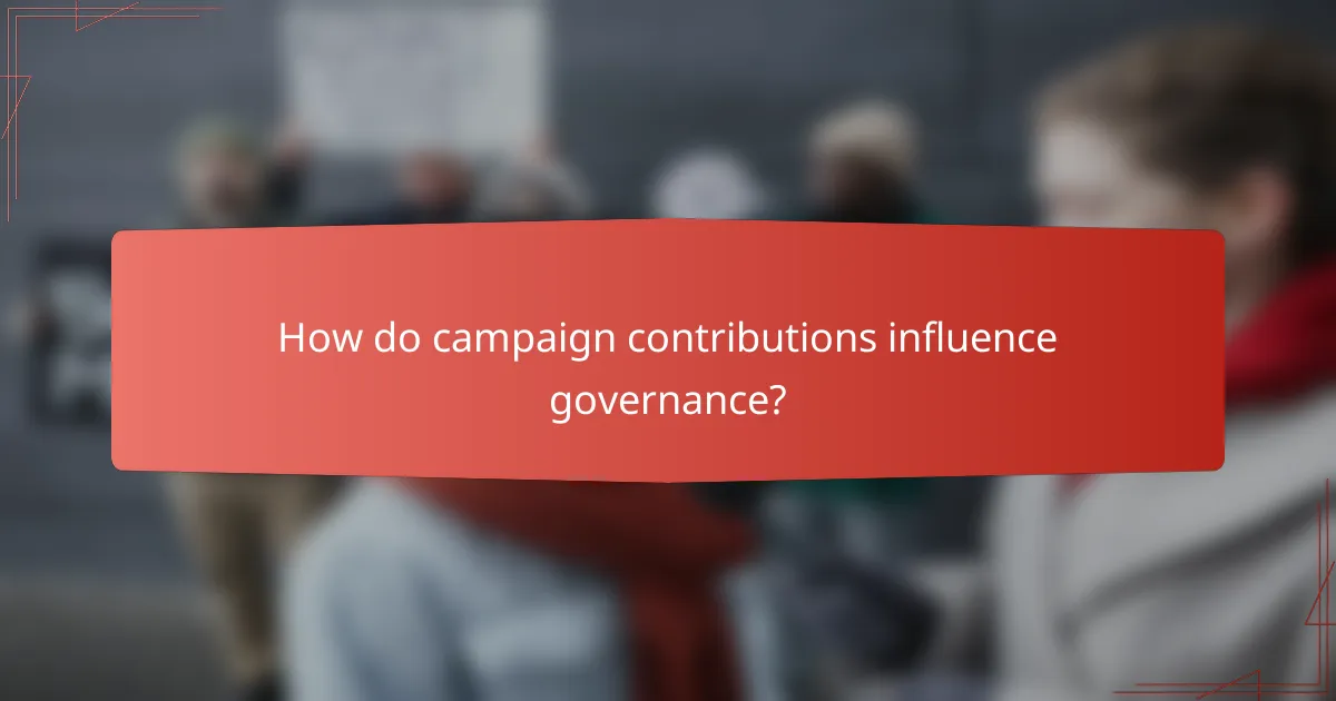 How do campaign contributions influence governance?