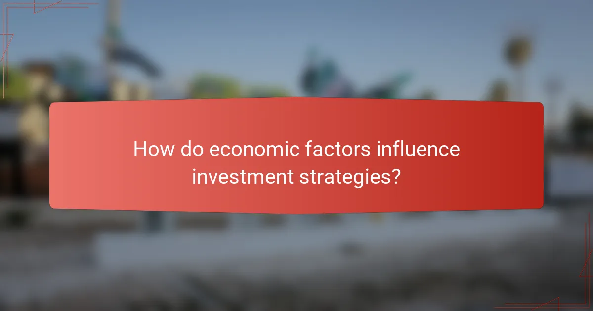 How do economic factors influence investment strategies?