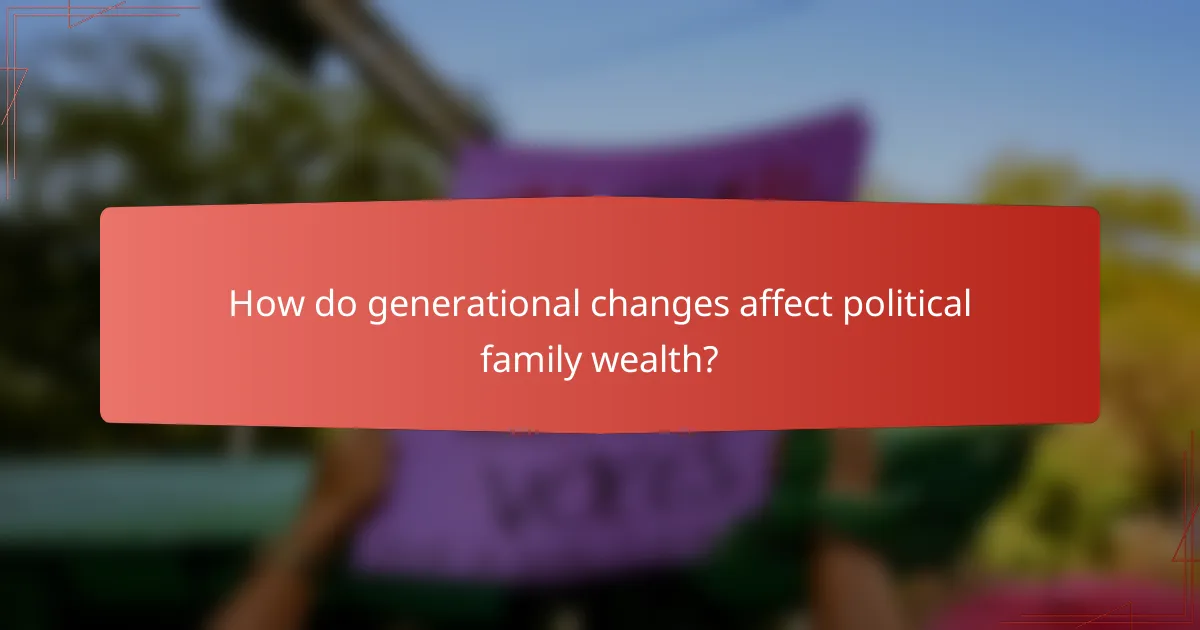 How do generational changes affect political family wealth?