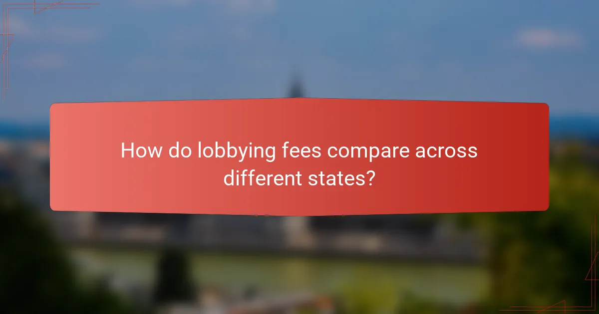 How do lobbying fees compare across different states?