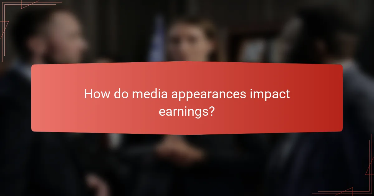 How do media appearances impact earnings?