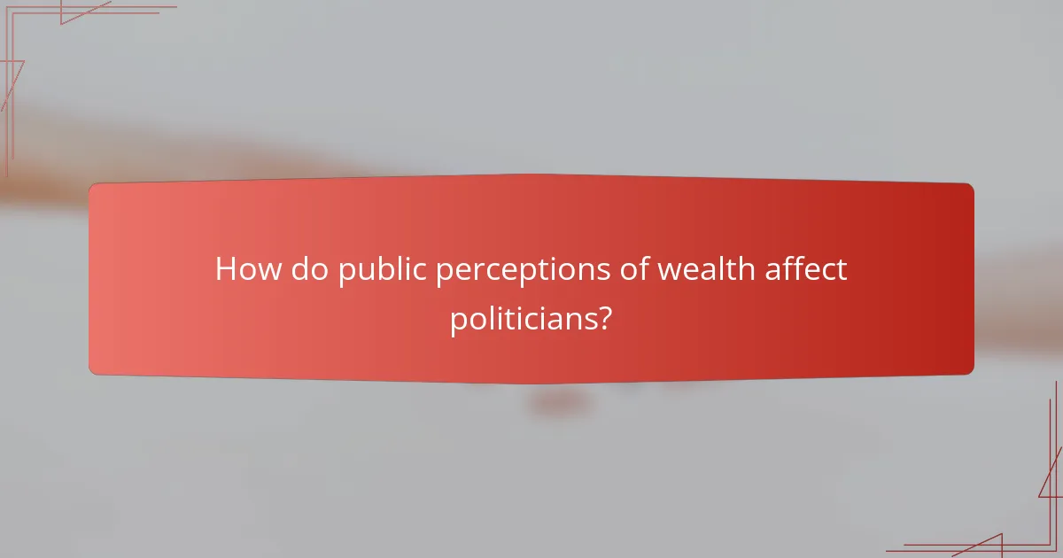 How do public perceptions of wealth affect politicians?