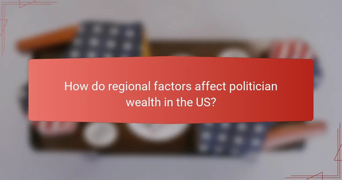 How do regional factors affect politician wealth in the US?
