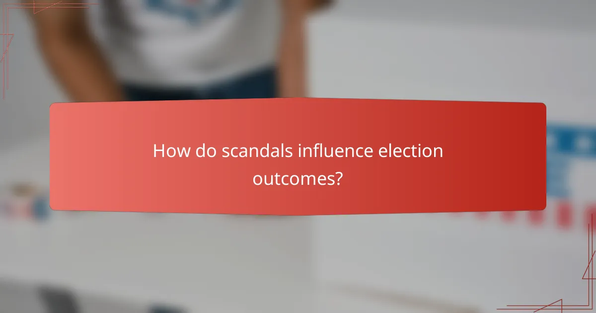 How do scandals influence election outcomes?