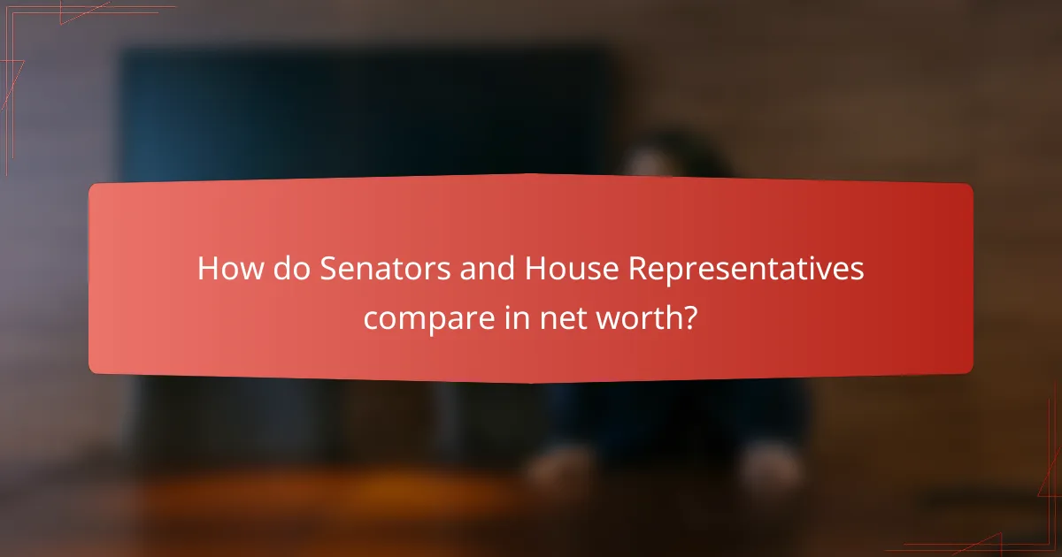 How do Senators and House Representatives compare in net worth?