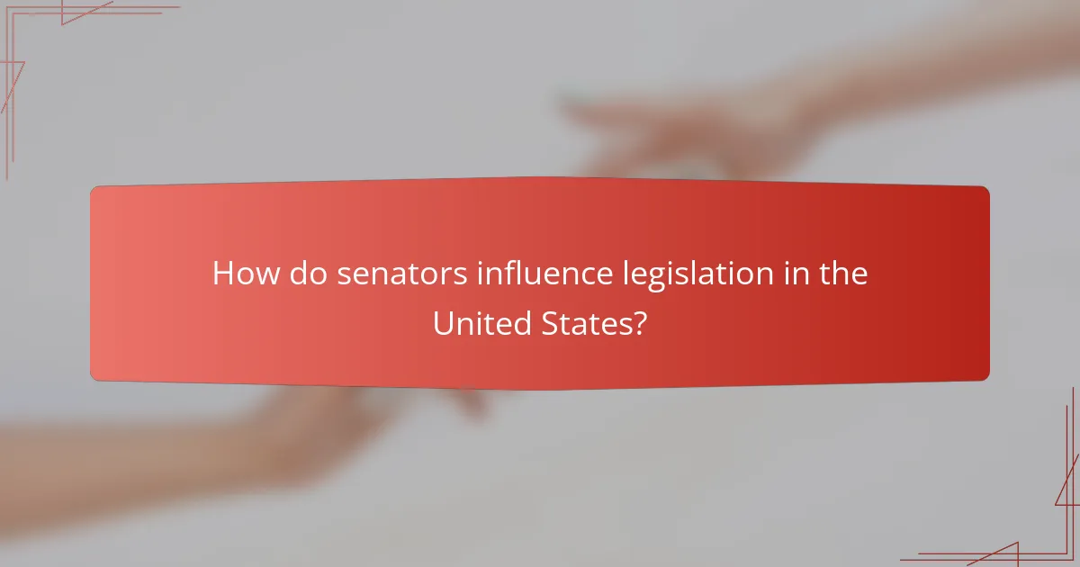 How do senators influence legislation in the United States?