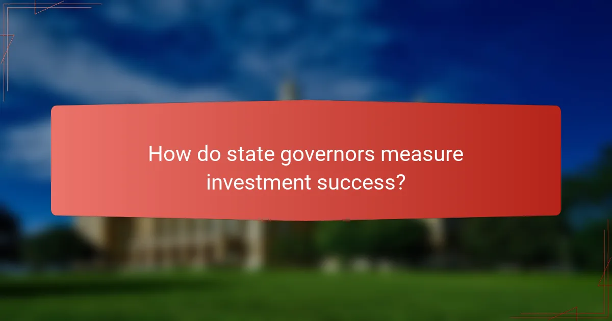 How do state governors measure investment success?
