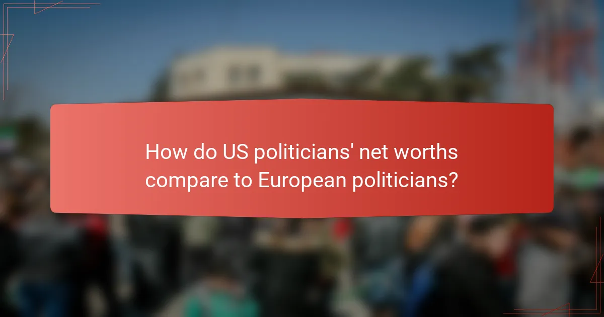 How do US politicians' net worths compare to European politicians?