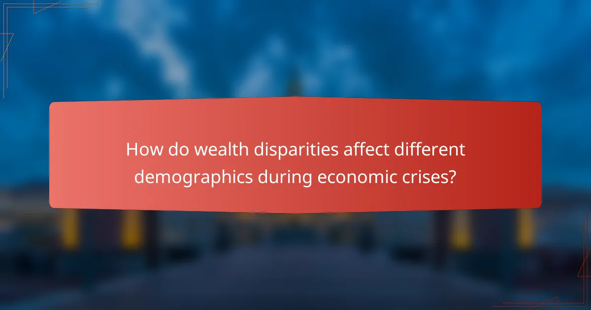 How do wealth disparities affect different demographics during economic crises?