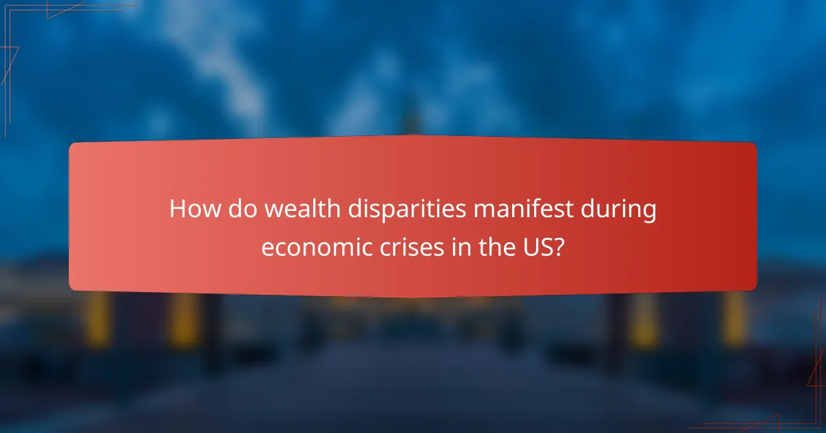 How do wealth disparities manifest during economic crises in the US?