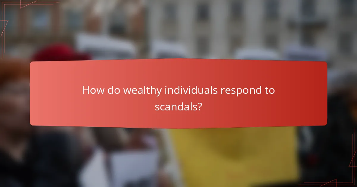 How do wealthy individuals respond to scandals?