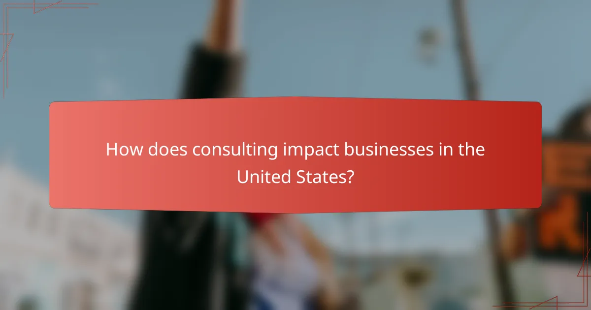How does consulting impact businesses in the United States?