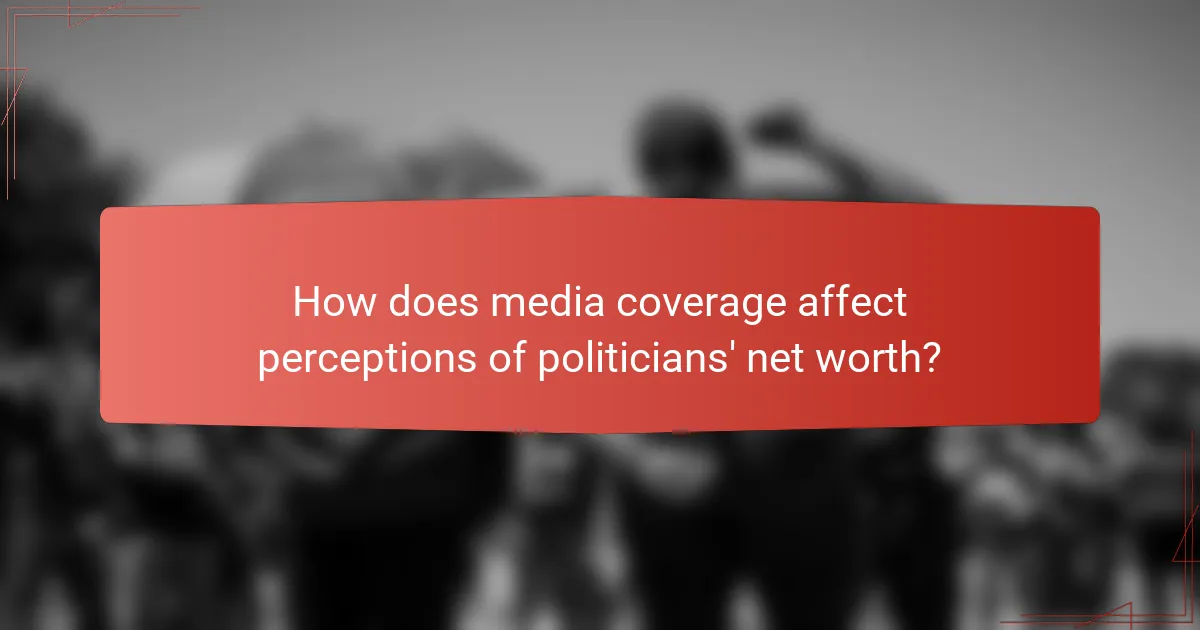 How does media coverage affect perceptions of politicians' net worth?