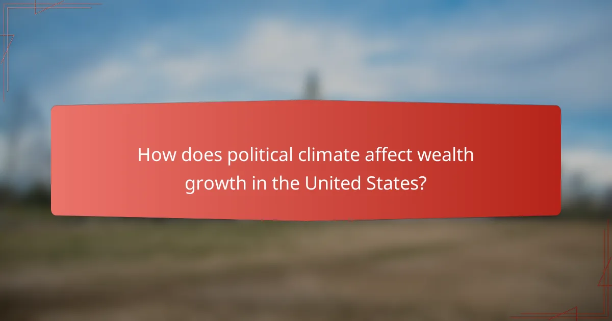 How does political climate affect wealth growth in the United States?