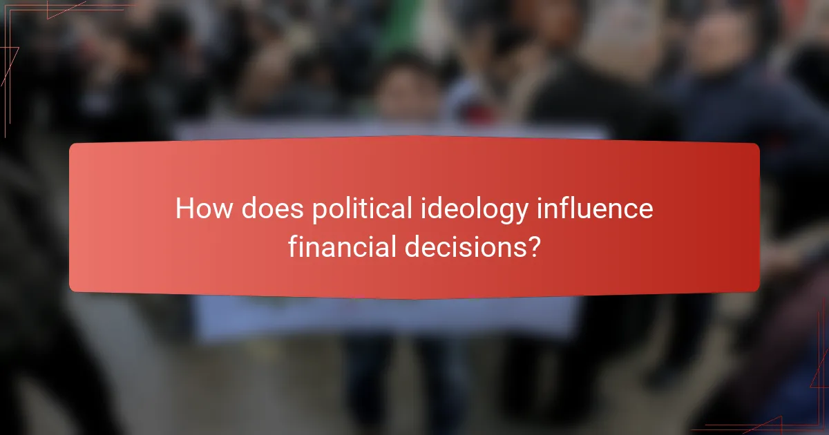 How does political ideology influence financial decisions?