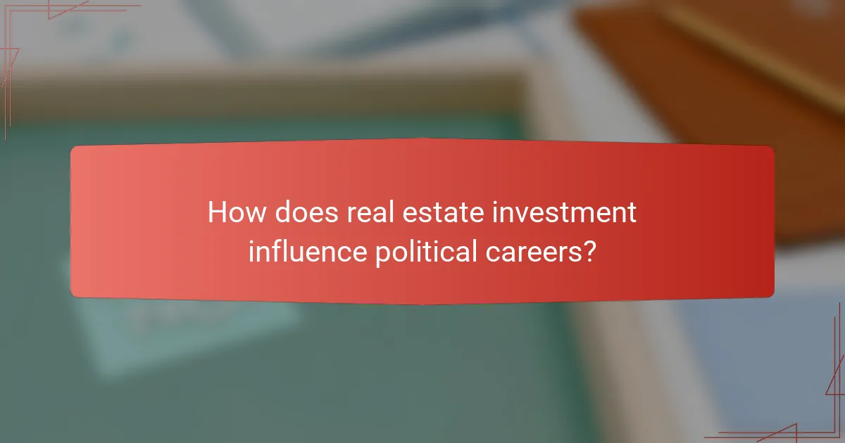 How does real estate investment influence political careers?