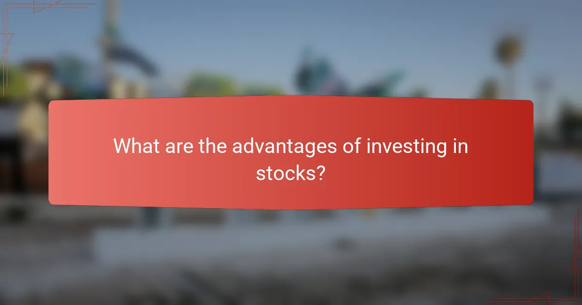 What are the advantages of investing in stocks?