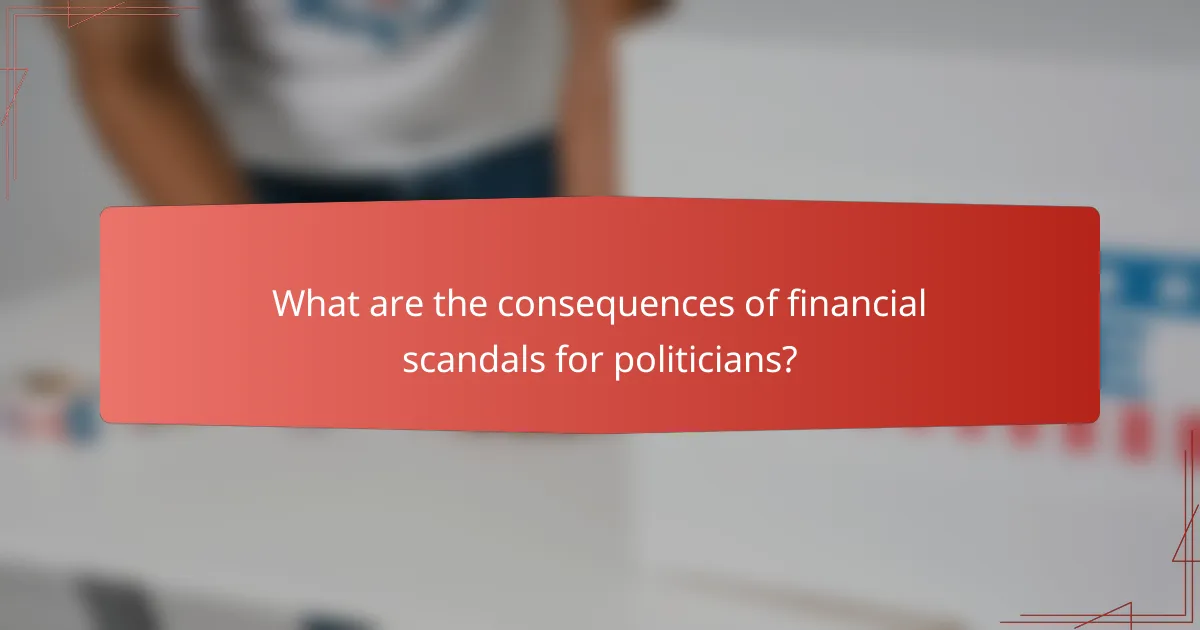 What are the consequences of financial scandals for politicians?