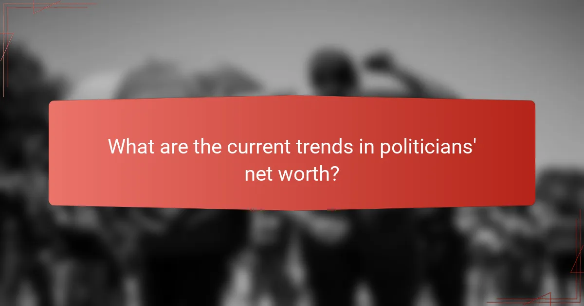 What are the current trends in politicians' net worth?
