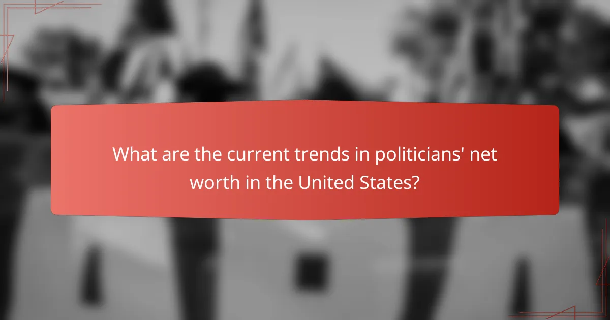 What are the current trends in politicians' net worth in the United States?
