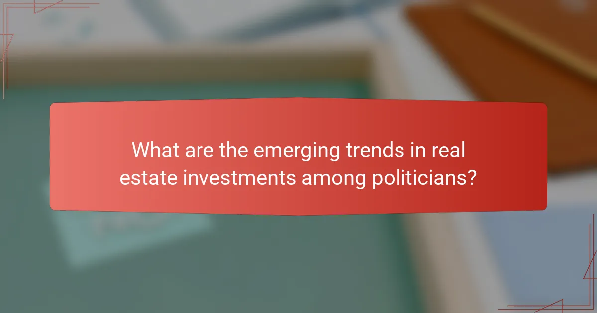 What are the emerging trends in real estate investments among politicians?