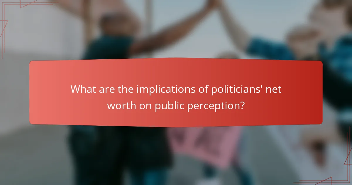 What are the implications of politicians' net worth on public perception?