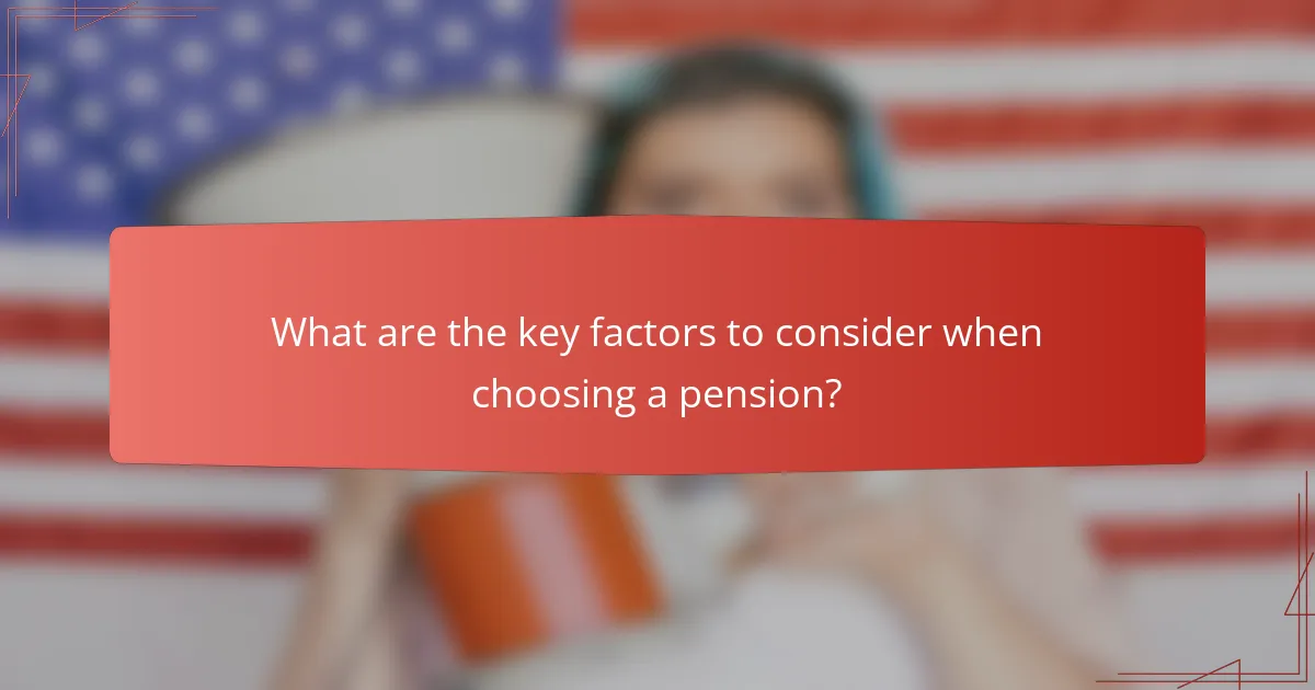 What are the key factors to consider when choosing a pension?