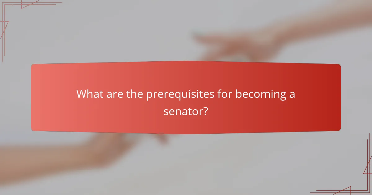 What are the prerequisites for becoming a senator?