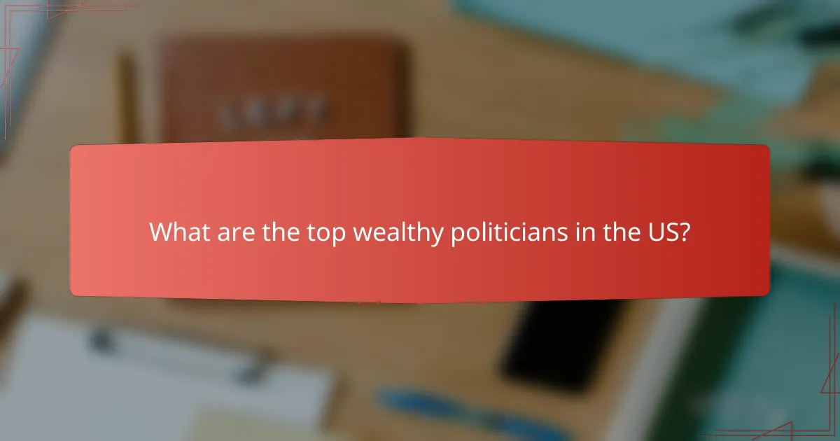 What are the top wealthy politicians in the US?