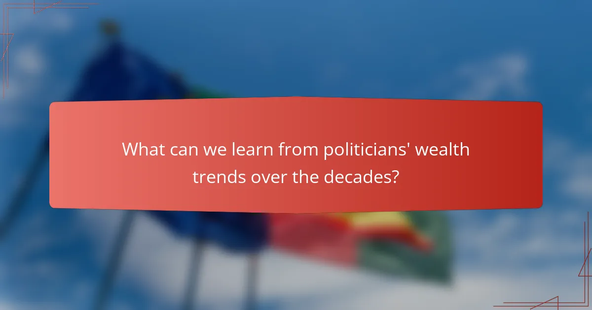 What can we learn from politicians' wealth trends over the decades?