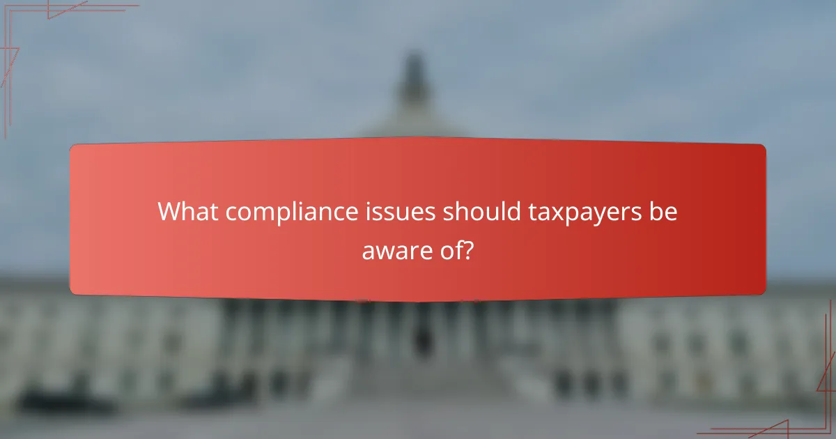 What compliance issues should taxpayers be aware of?