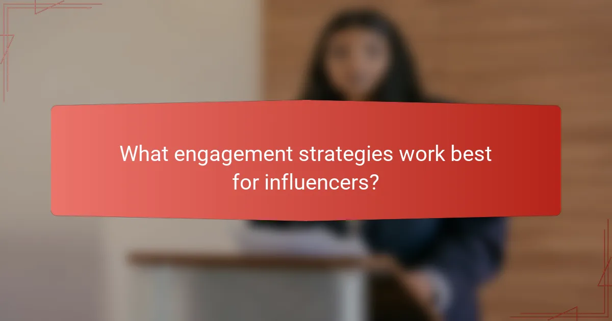 What engagement strategies work best for influencers?