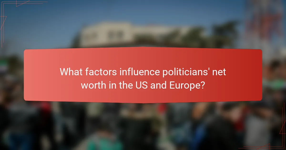 What factors influence politicians' net worth in the US and Europe?