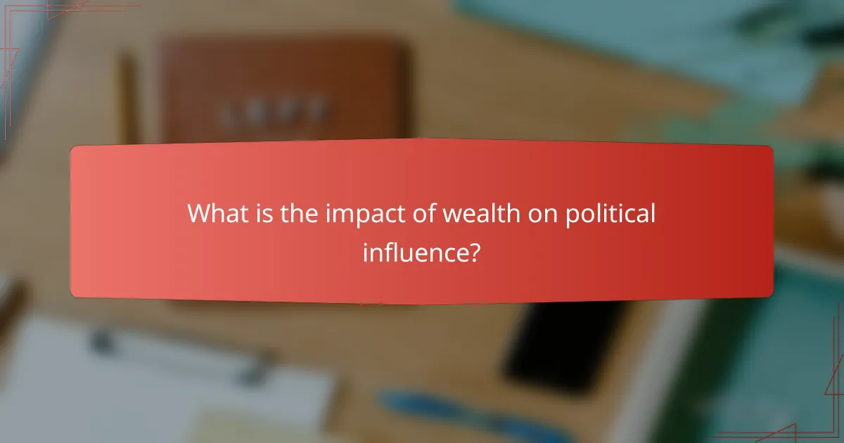 What is the impact of wealth on political influence?