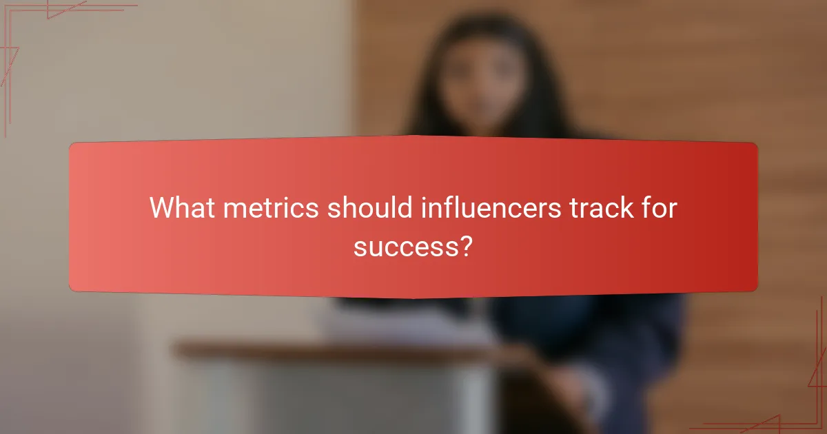 What metrics should influencers track for success?