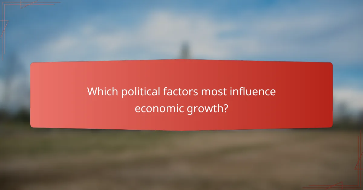 Which political factors most influence economic growth?